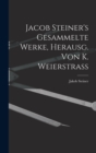 Jacob Steiner's Gesammelte Werke, Herausg. Von K. Weierstrass - Book