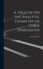 A Treatise On the Analytic Geometry of Three Dimensions - Book