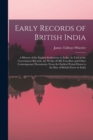 Early Records of British India : A History of the English Settlements in India, As Told in the Government Records, the Works of Old Travellers and Other Contemporary Documents, From the Earliest Perio - Book