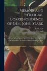 Memoir and Official Correspondence of Gen. John Stark : With Notices of Several Other Officers of the Revolution. Also, a Biography of Capt. Phinehas Stevens and of Col. Robert Rogers, With an Account - Book