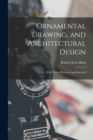 Ornamental Drawing, and Architectural Design : With Notes, Historical and Practical - Book