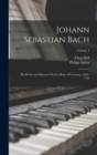 Johann Sebastian Bach : His Work and Influence On the Music of Germany, 1685-1750; Volume 1 - Book