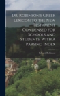 Dr. Robinson's Greek Lexicon to the New Testament Condensed for Schools and Students. With a Parsing Index - Book