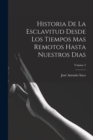 Historia De La Esclavitud Desde Los Tiempos Mas Remotos Hasta Nuestros Dias; Volume 2 - Book