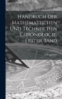 Handbuch Der Mathematischen Und Technischen Chronologie, Erster Band - Book