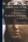 Repertoire De La Statuaire Grecque Et Romaine, Volume 2, part 1 - Book