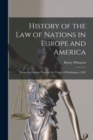 History of the Law of Nations in Europe and America : From the Earliest Times to the Treaty of Washington, 1842 - Book