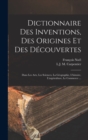 Dictionnaire Des Inventions, Des Origines Et Des Decouvertes : Dans Les Arts, Les Sciences, La Geographie, L'histoire, L'argriculture, Le Commerce ... - Book