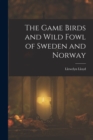 The Game Birds and Wild Fowl of Sweden and Norway - Book