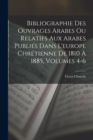 Bibliographie Des Ouvrages Arabes Ou Relatifs Aux Arabes Publies Dans L'europe Chretienne De 1810 A 1885, Volumes 4-6 - Book