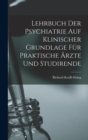Lehrbuch Der Psychiatrie Auf Klinischer Grundlage Fur Praktische Arzte Und Studirende - Book