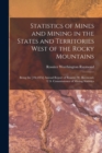 Statistics of Mines and Mining in the States and Territories West of the Rocky Mountains : Being the [1St-8Th] Annual Report of Rossiter W. Raymond, U.S. Commissioner of Mining Statistics - Book