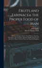 Fruits and Farinacea the Proper Food of Man : Being an Attempt to Prove, From History, Anatomy, Physiology, and Chemistry, That the Original, Natural, and Best Diet of Man Is Derived From the Vegetabl - Book