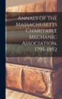 Annals of the Massachusetts Charitable Mechanic Association, 1795-1892 - Book