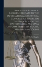 Reports of Samuel B. Ruggles, Delegate to the International Statistical Congress at Berlin, On the Resources of the United States, and On a Uniform System of Weight, Measures and Coins - Book