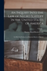 An Inquiry Into the Law of Negro Slavery in the United States of America : To Which Is Prefixed, an Historical Sketch of Slavery; Volume 1 - Book