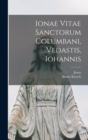 Ionae Vitae Sanctorum Columbani, Vedastis, Iohannis - Book