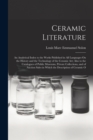 Ceramic Literature : An Analytical Index to the Works Published in All Languages On the History and the Technology of the Ceramic Art; Also to the Catalogues of Public Museums, Private Collections, an - Book