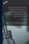 A Handbook of Invalid Cooking for the Use of Nurses in Training-Schools, Nurses in Private Practice, and Others Who Care for the Sick : Containing Explanatory Lessons On the Properties and Value of Di - Book