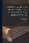 Dictionnaire Des Inventions, Des Origines Et Des Decouvertes : Dans Les Arts, Les Sciences, La Geographie, L'histoire, L'argriculture, Le Commerce ... - Book