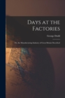 Days at the Factories : Or, the Manufacturing Industry of Great Britain Described - Book