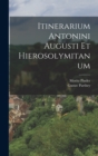 Itinerarium Antonini Augusti Et Hierosolymitanum - Book