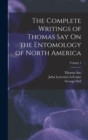The Complete Writings of Thomas Say On the Entomology of North America; Volume 1 - Book