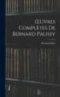 OEuvres Completes De Bernard Palissy - Book