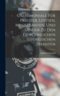 Caeremoniale Fur Priester, Leviten, Ministranten, Und Sanger Zu Den Gewohnlichen Liturgischen Diensten - Book