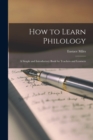 How to Learn Philology : A Simple and Introductory Book for Teachers and Learners - Book