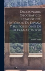 Diccionario Geografico-Estadistico-Historico De Espana Y Sus Posesiones De Ultramar, 16 Tom - Book