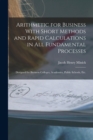Arithmetic for Business With Short Methods and Rapid Calculations in All Fundamental Processes : Designed for Business Colleges, Academies, Public Schools, Etc. - Book