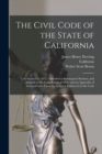 The Civil Code of the State of California : As Enacted in 1872, Amended at Subsequent Sessions, and Adapted to the Constitution of 1879, and an Appendix of General Laws Upon the Subjects Embraced in t - Book