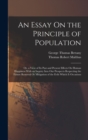 An Essay On the Principle of Population : Or, a View of Its Past and Present Effects On Human Happiness With an Inquiry Into Our Prospects Respecting the Future Removal Or Mitigation of the Evils Whic - Book