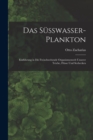 Das Susswasser-Plankton : Einfuhrung in Die Freischwebende Organismenwelt Unserer Teiche, Flusse Und Seebecken - Book