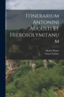 Itinerarium Antonini Augusti Et Hierosolymitanum - Book