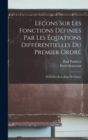 Lecons Sur Les Fonctions Definies Par Les Equations Differentielles Du Premier Ordre : Professees Au College De France - Book