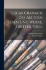 Lucas Cranach des Aeltern Leben und Werke, Dritter Theil - Book
