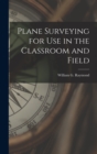 Plane Surveying for Use in the Classroom and Field - Book