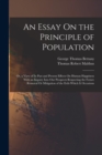 An Essay On the Principle of Population : Or, a View of Its Past and Present Effects On Human Happiness With an Inquiry Into Our Prospects Respecting the Future Removal Or Mitigation of the Evils Whic - Book
