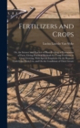 Fertilizers and Crops : Or, the Science and Practice of Plant-Feeding; a Presentation of Facts, Giving Practical Methods for Using Fertilizers in Crop Growing, With Special Emphasis On the Reasons Und - Book