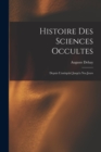 Histoire Des Sciences Occultes : Depuis L'antiquite Jusqu'a Nos Jours - Book