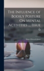 The Influence of Bodily Posture On Mental Activities ..., Issue 6 - Book