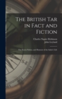 The British Tar in Fact and Fiction : The Poetry Pathos, and Humour of the Sailor's Life - Book