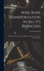 Wire Rope Transportation in All Its Branches : Wire Rope Tramways, of the "Bleichert," "Roe" and "Acme" Patent Systems - Book