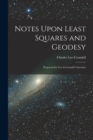 Notes Upon Least Squares and Geodesy : Prepared for Use in Cornell University - Book