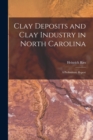 Clay Deposits and Clay Industry in North Carolina : A Preliminary Report - Book