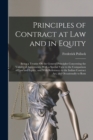Principles of Contract at Law and in Equity : Being a Treatise On the General Principles Concerning the Validity of Agreements, With a Special View to the Comparison of Law and Equity, and With Refere - Book