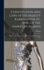 Constitution and Laws of His Majesty Kamehameha Iii., King of the Hawaiian Islands : Passed by the Nobles and Representatives at Their Session, 1852 - Book