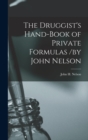 The Druggist's Hand-Book of Private Formulas /by John Nelson - Book